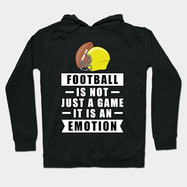 Football Is Not Just A Game, It Is An Emotion Hoodie by DesignWood-Sport